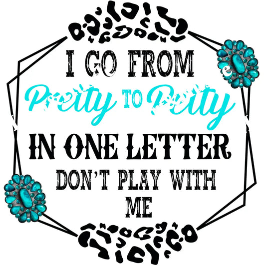 I Go From Pretty To Petty
