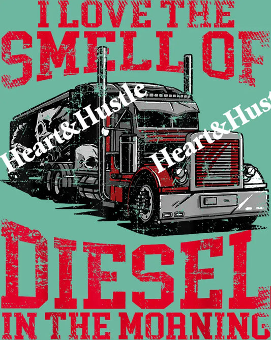 I Love The Smell Diesel In The Morning