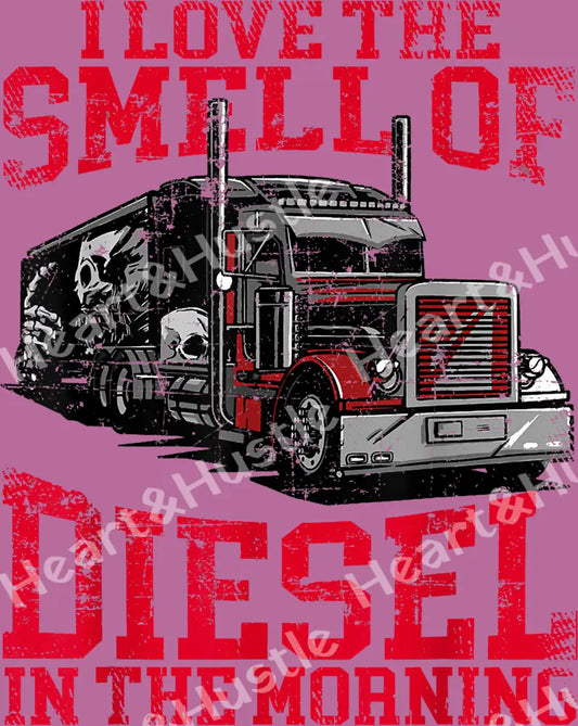 I Love The Smell Diesel In The Morning