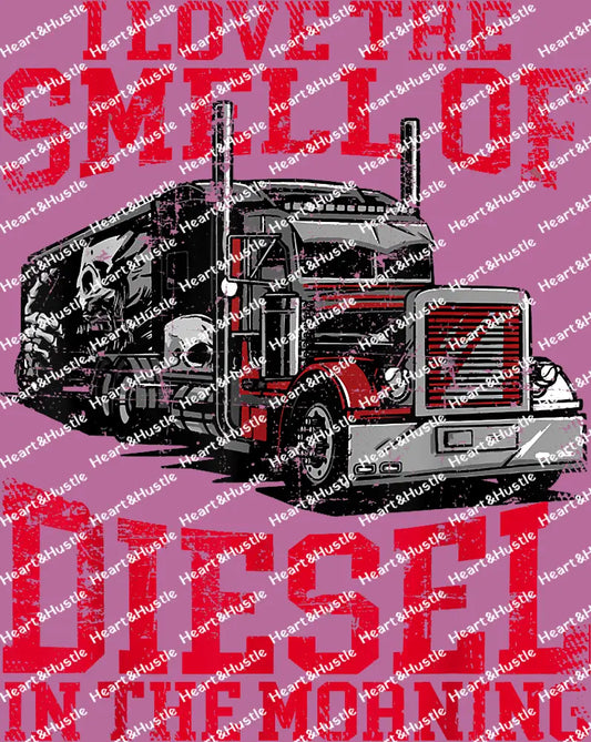 I Love The Smell Diesel In The Morning