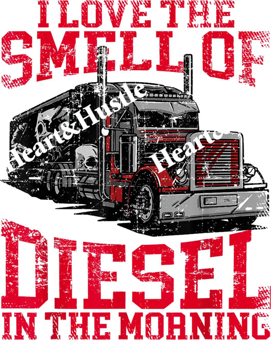 I Love The Smell Diesel In The Morning