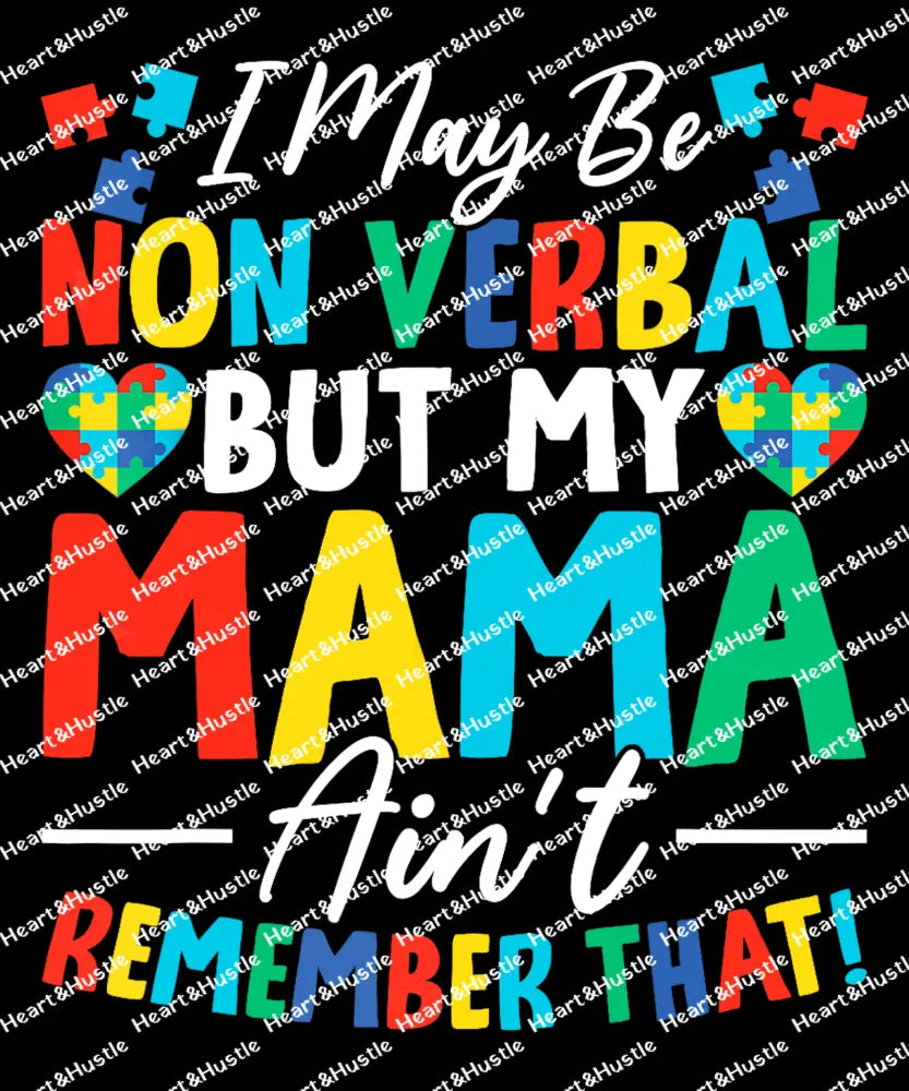 I May Be Non Verbal But My Mama Aint