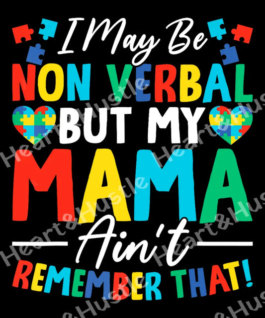 I May Be Non Verbal But My Mama Aint