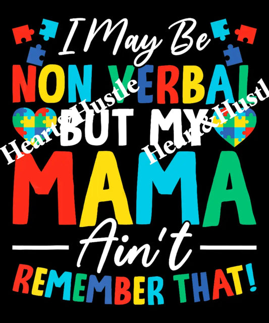 I May Be Non Verbal But My Mama Aint