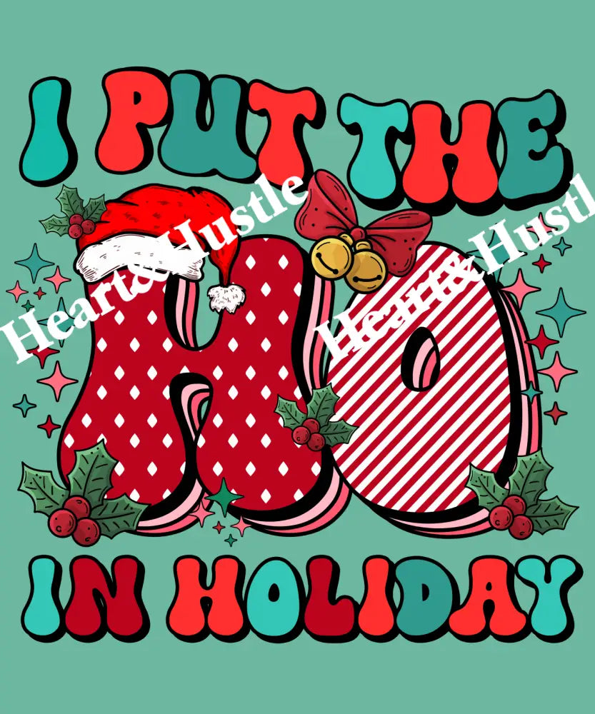 I Put The Ho In Holiday