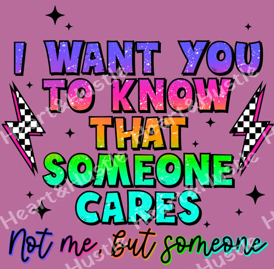 I Want You To Know Someone Cares Not Me But Someone Black