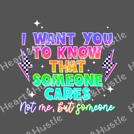 I Want You To Know Someone Cares Not Me But Someone White
