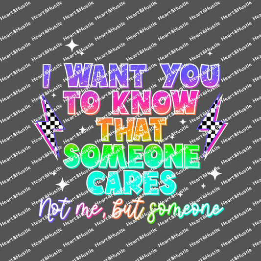 I Want You To Know Someone Cares Not Me But Someone White