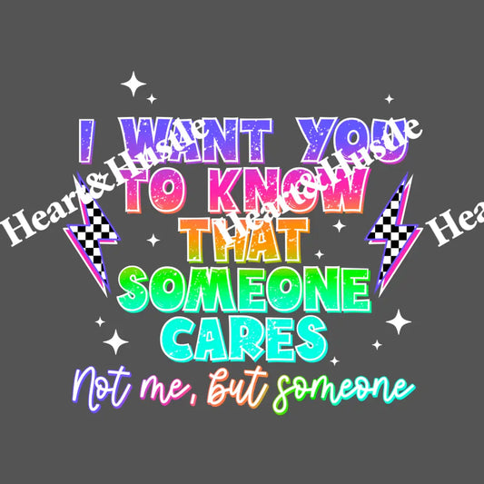 I Want You To Know Someone Cares Not Me But Someone White