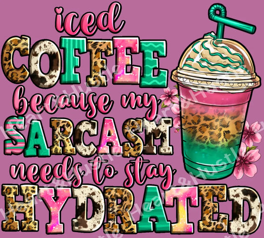 Iced Coffee Because My Sarcasm Needs To Stay Hydrated