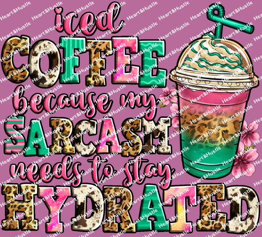 Iced Coffee Because My Sarcasm Needs To Stay Hydrated