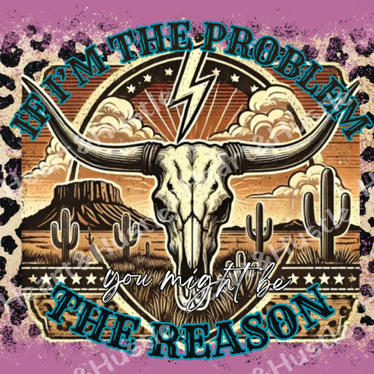If i’m the problem you might be the reason