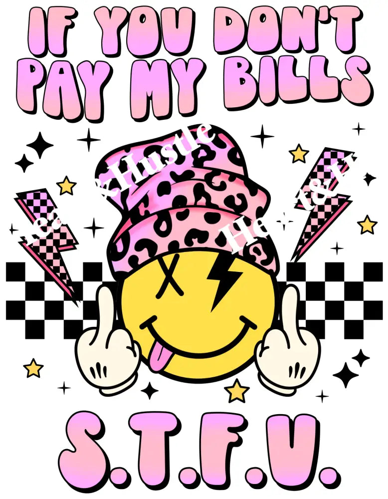If You Don’t Pay My Bills STFU