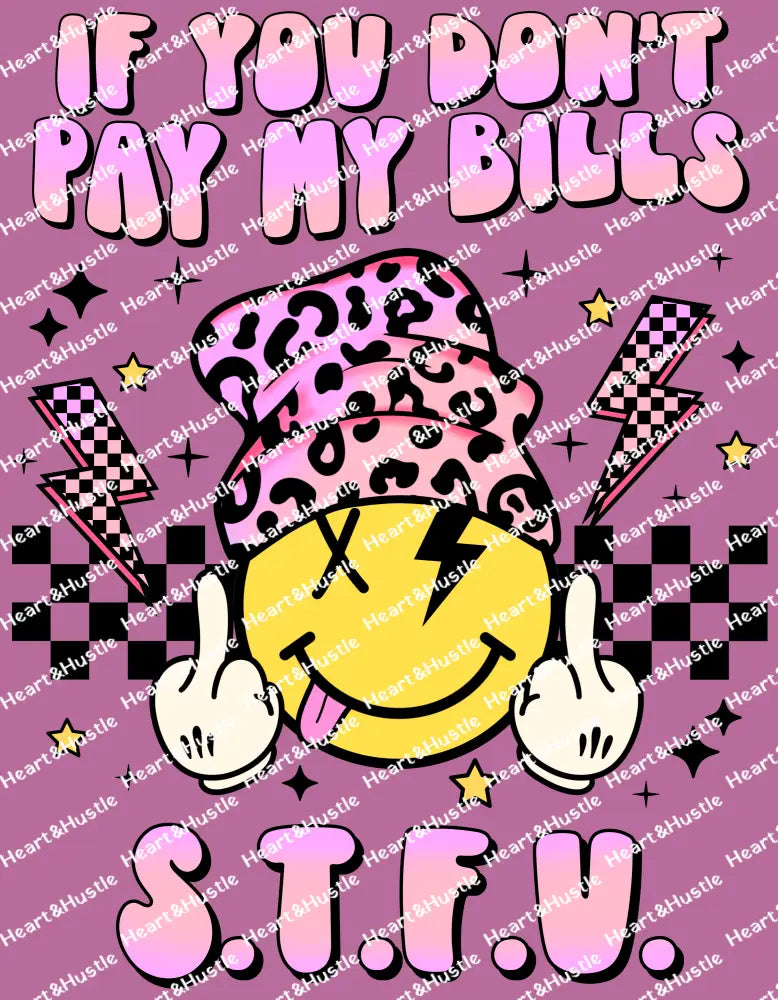 If You Don’t Pay My Bills STFU