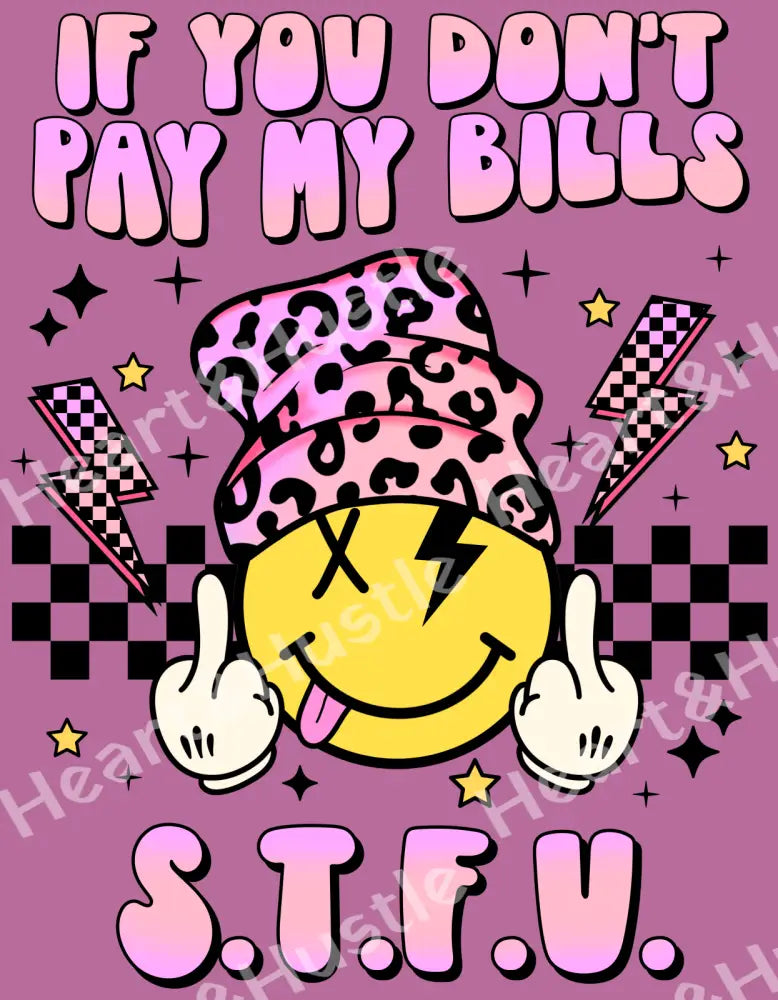 If You Don’t Pay My Bills STFU