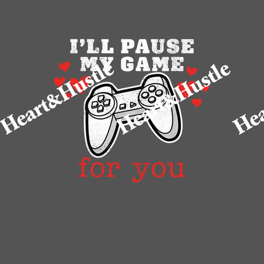 I’ll Pause My Game For You