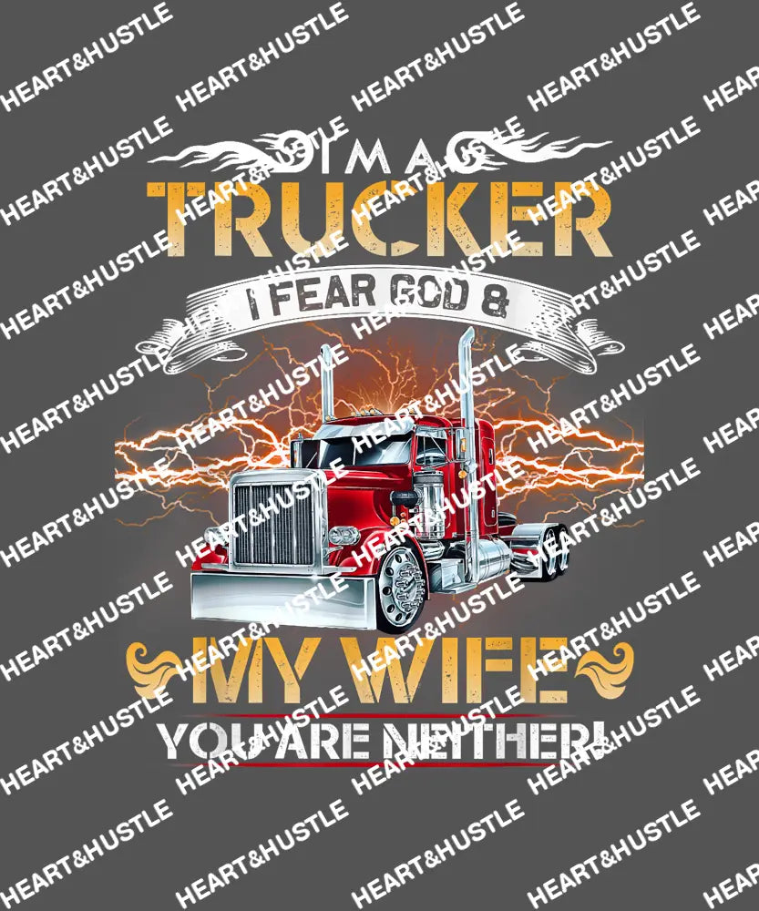 I’m A Trucker I Fear God And My Wife