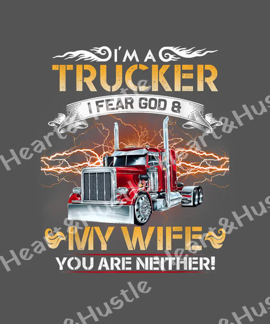 I’m A Trucker I Fear God And My Wife