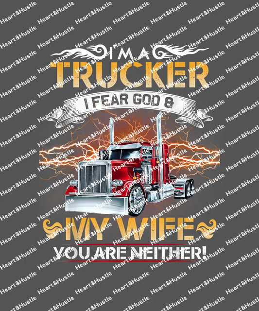 I’m A Trucker I Fear God And My Wife