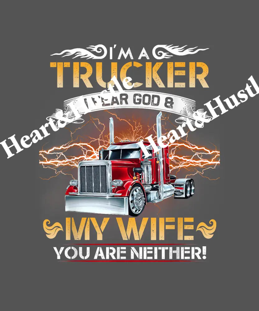 I’m A Trucker I Fear God And My Wife