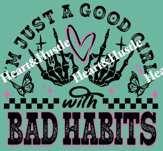 I’M JUST A GOOD GIRL WITH BAD HABITS