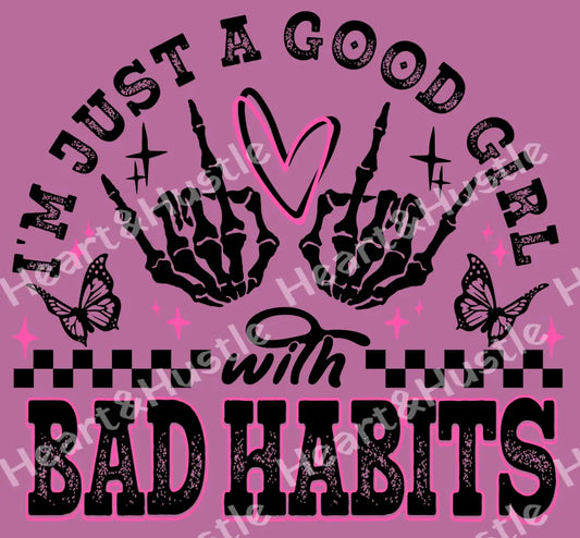 I’M JUST A GOOD GIRL WITH BAD HABITS