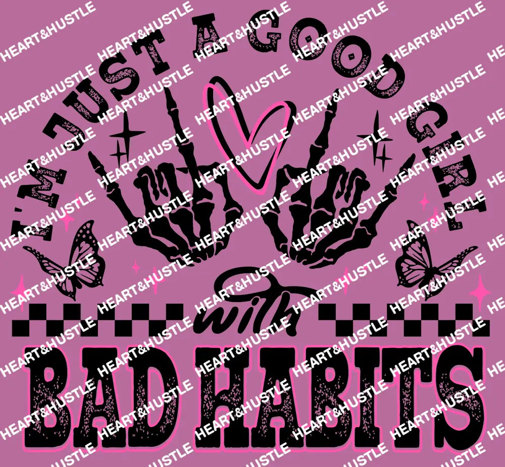 I’M JUST A GOOD GIRL WITH BAD HABITS