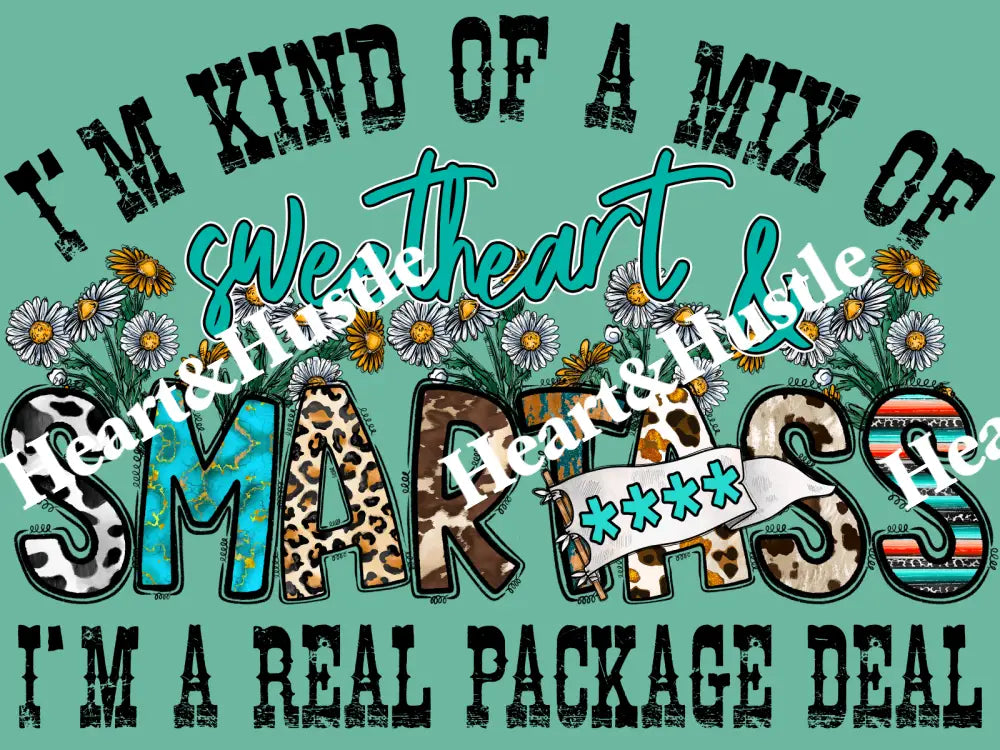 I’m Kind Of a Mix Of Sweetheart and Smartass I’m a Real Package Deal