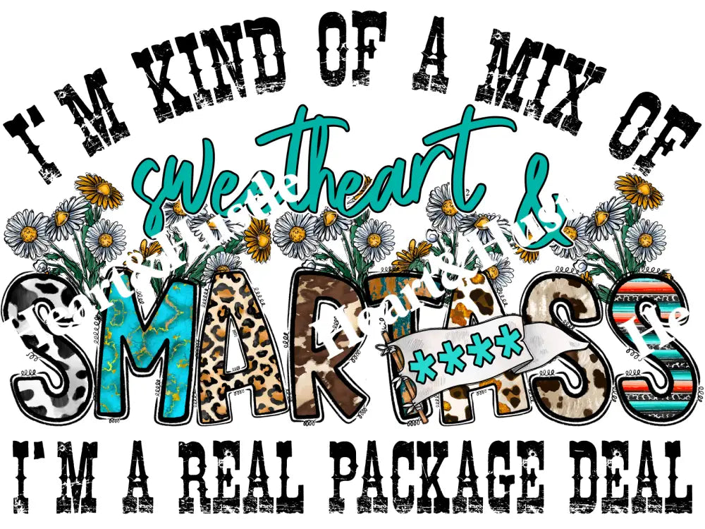 I’m Kind Of a Mix Of Sweetheart and Smartass I’m a Real Package Deal