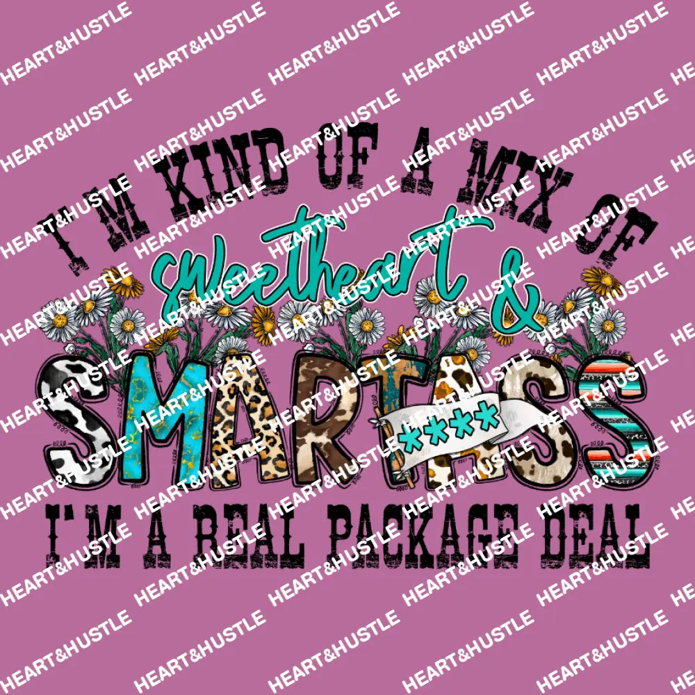 Im Kind Of A Mix Of Sweetheart & Smartass Im A Real Package Deal