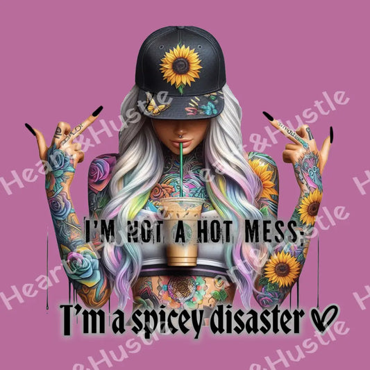 Im Not A Hot Mess Im A Spicey Disaster