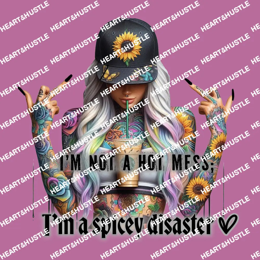 Im Not A Hot Mess Im A Spicey Disaster