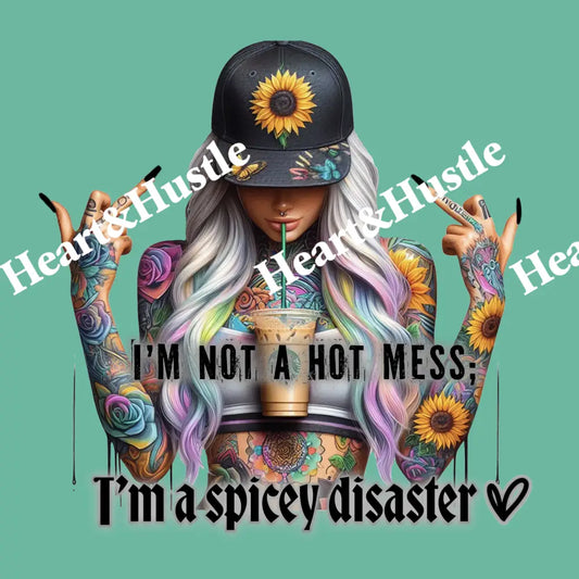 Im Not A Hot Mess Im A Spicey Disaster