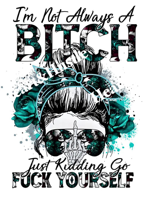 I’m Not Always A Bitch Green