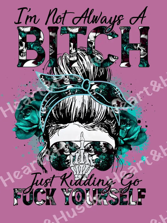 I’m Not Always A Bitch Green