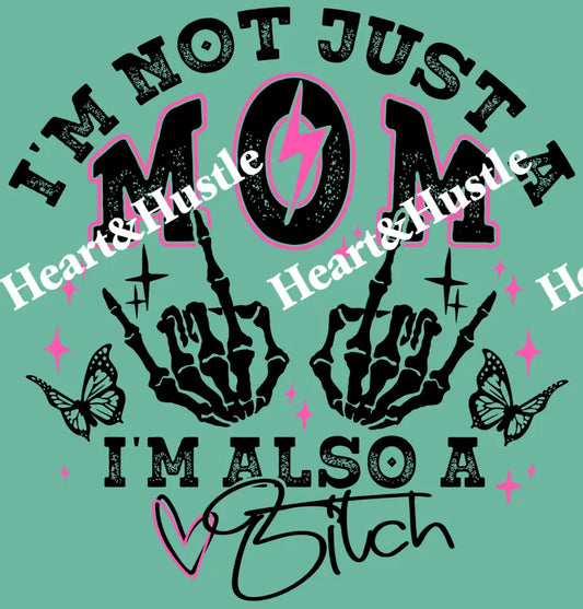 I’m not just a mom Im also a Bitch