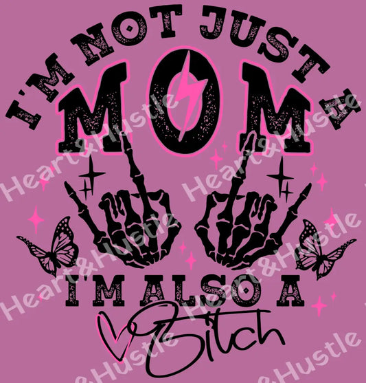 I’m not just a mom Im also a Bitch