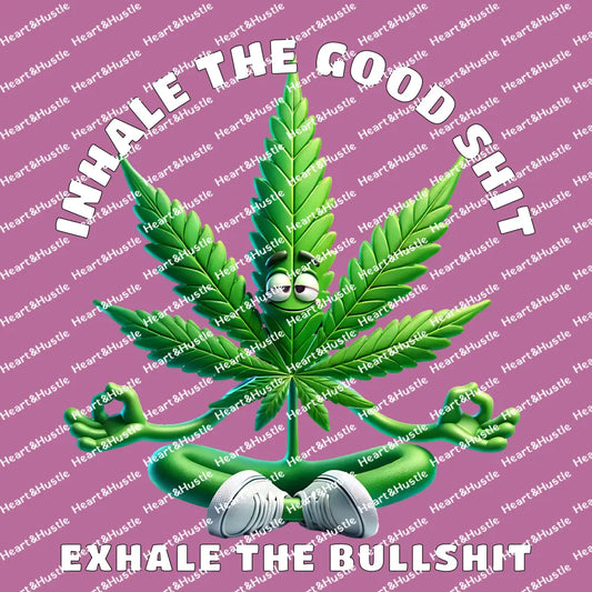 Inhale the Good Shit