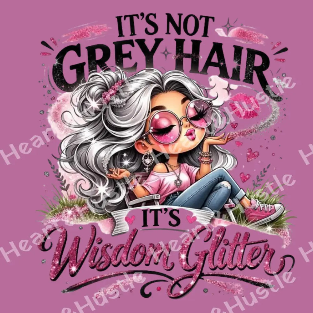Its Not Grey Hair Its Wisdom Glitter