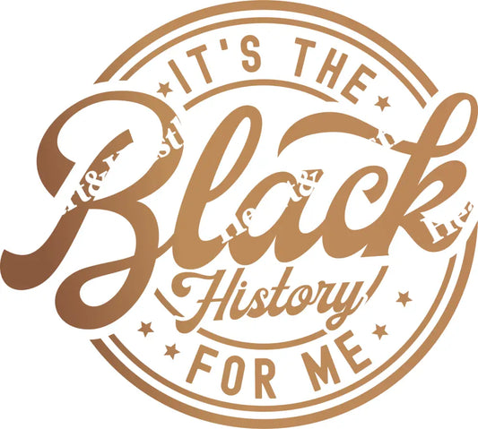 Its The Black History For Me Brown