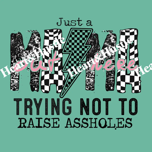 Just A Mom Trying Not To Raise Assholes