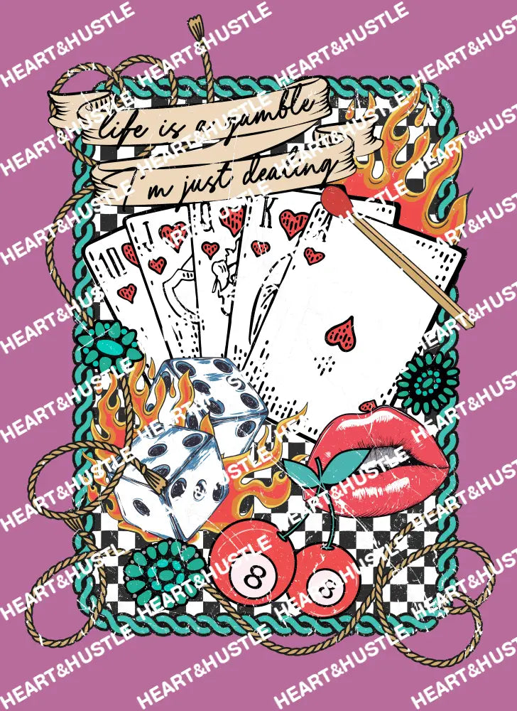 Life Is A Gamble I’m Just Dealing