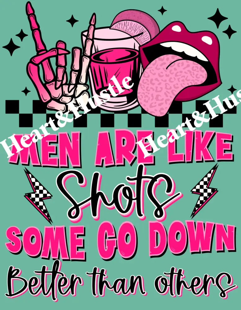 Men Are Like Shots Some Go Down Better Than Others