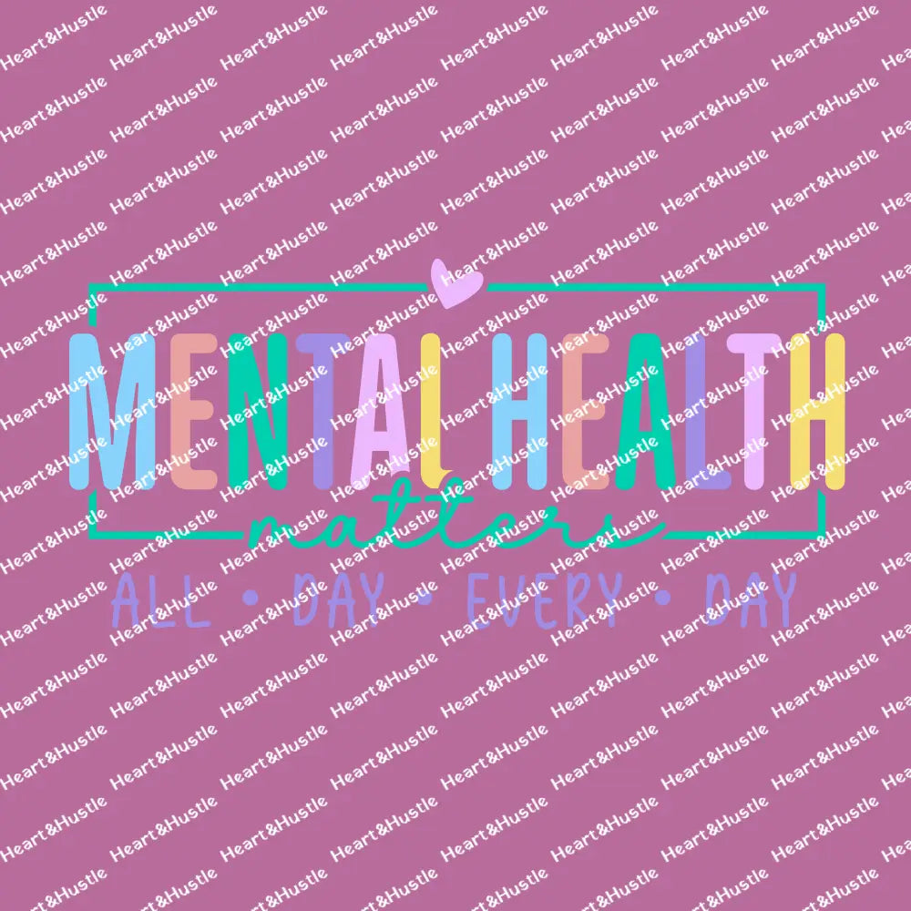 Mental Health Matters All Day Every Day