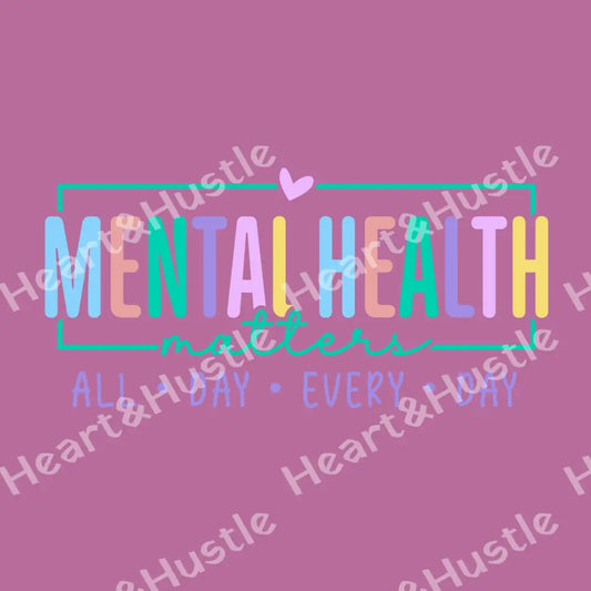 Mental Health Matters All Day Every Day