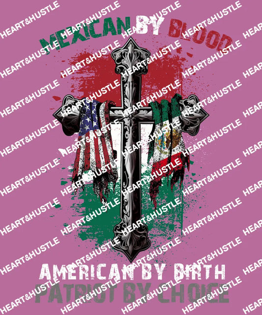 Mexican By Blood American By Birth Patriot By Choice