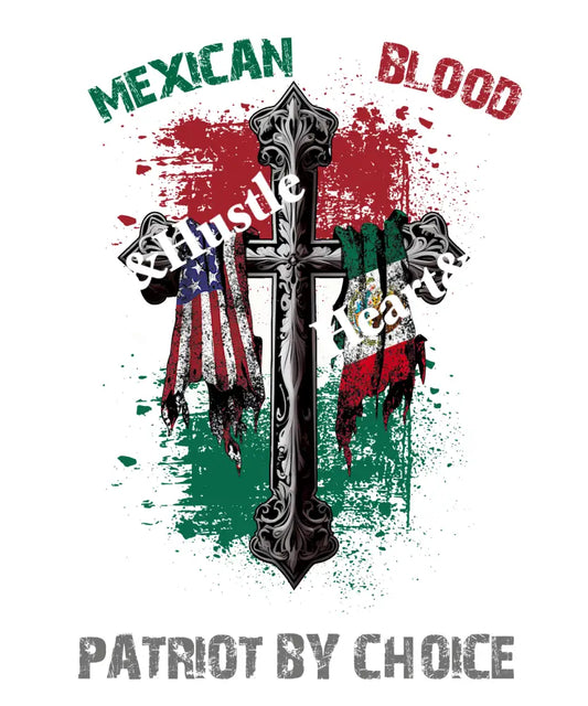Mexican By Blood American By Birth Patriot By Choice