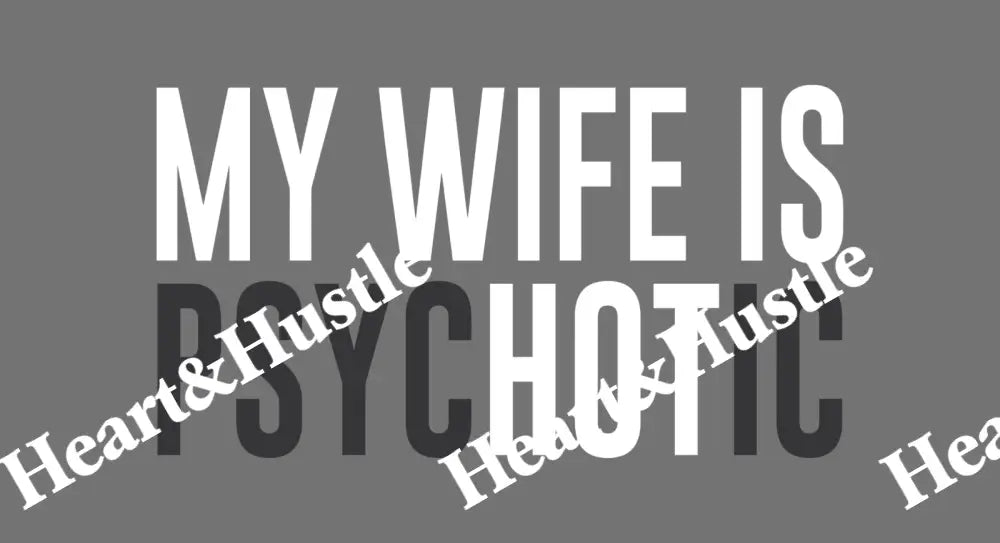 My Wife Is Psychotic/Hot