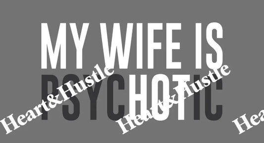 My Wife Is Psychotic/Hot