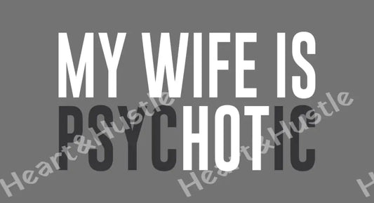 My Wife Is Psychotic/Hot
